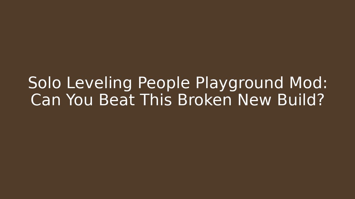 Solo Leveling People Playground Mod: Can You Beat This Broken New Build?