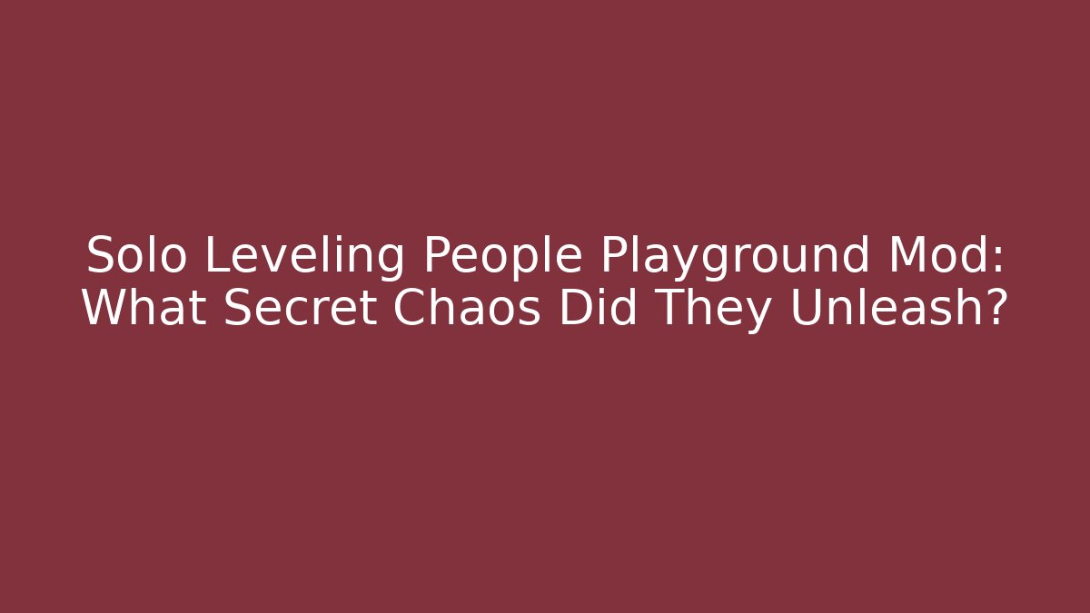 Solo Leveling People Playground Mod: What Secret Chaos Did They Unleash?