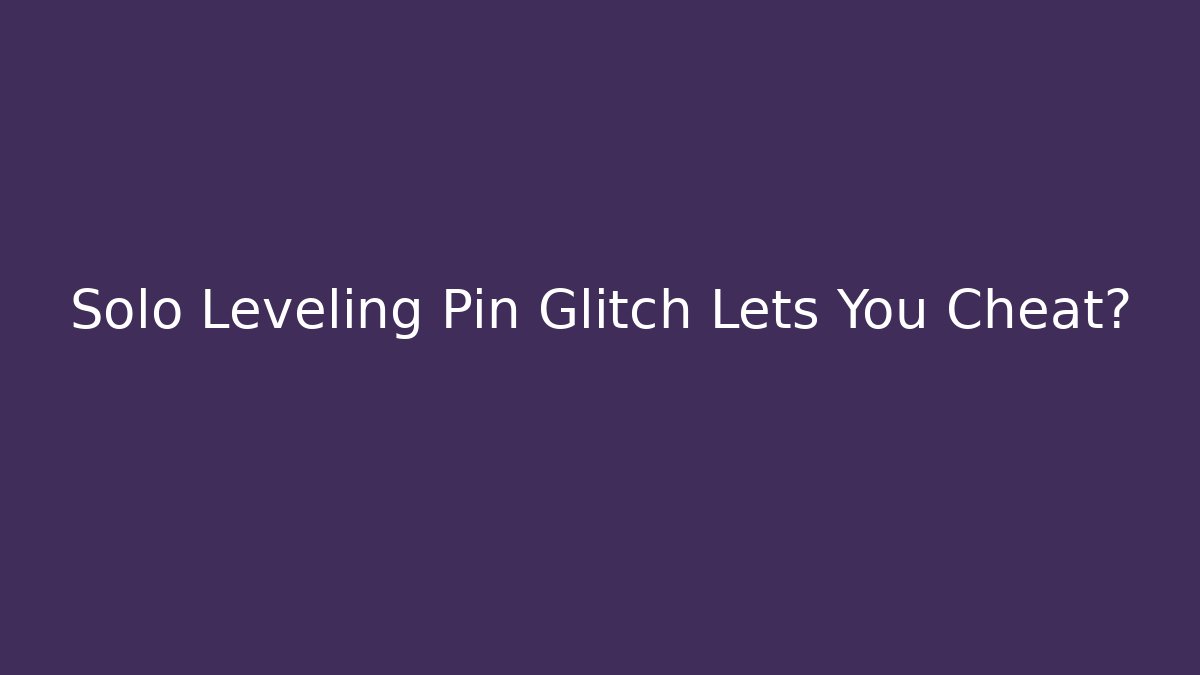 Solo Leveling Pin Glitch Lets You Cheat? - Critter Realm