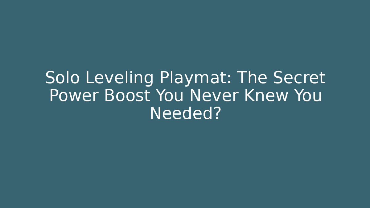 Solo Leveling Playmat: The Secret Power Boost You Never Knew You Needed?