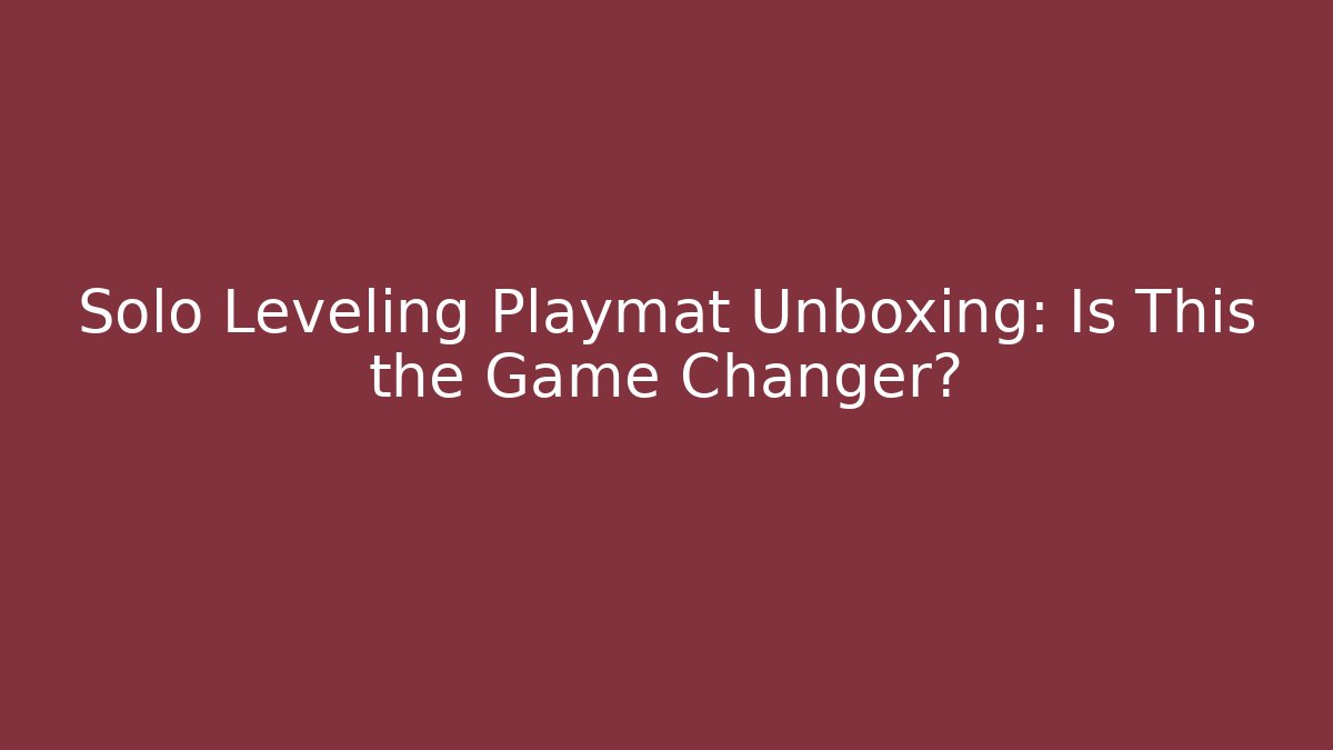 Solo Leveling Playmat Unboxing: Is This the Game Changer?