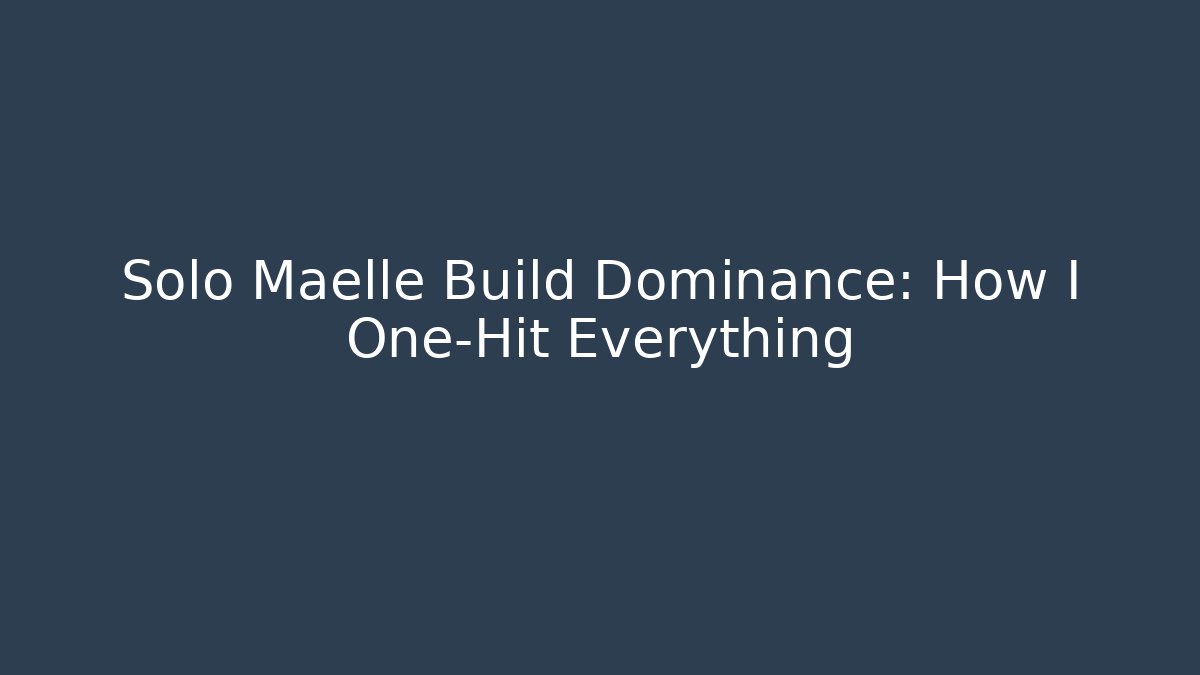 Solo Maelle Build Dominance: How I One-Hit Everything