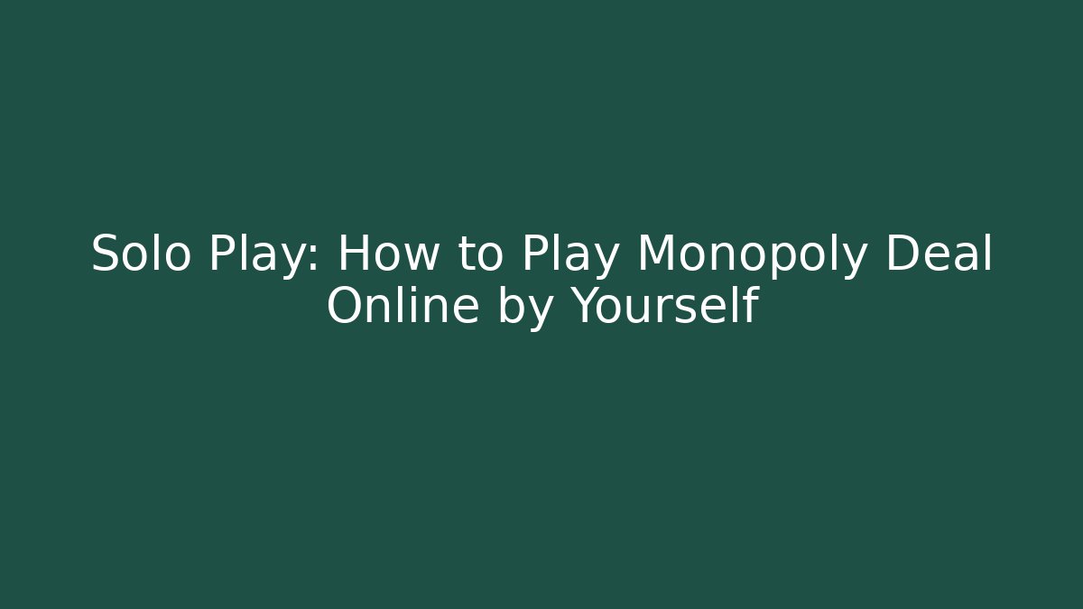Solo Play: How to Play Monopoly Deal Online by Yourself