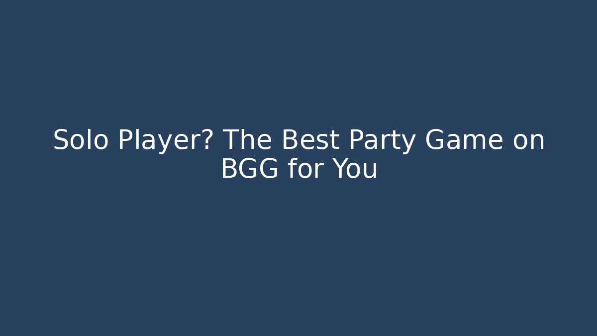 Solo Player? The Best Party Game on BGG for You