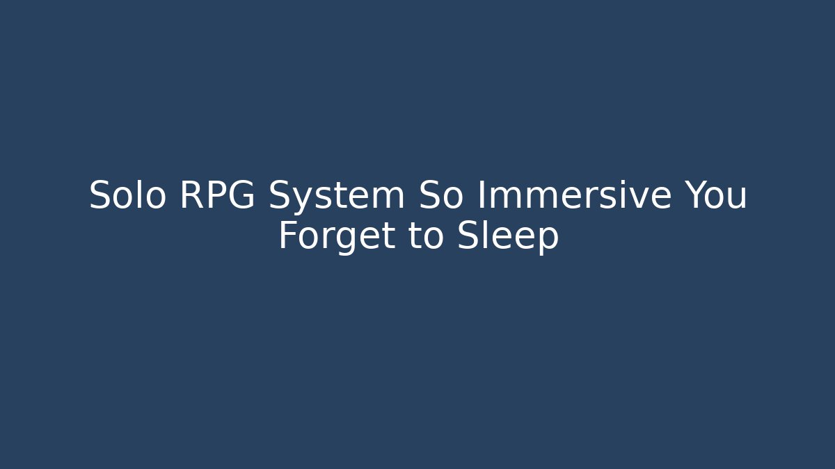Solo RPG System So Immersive You Forget to Sleep - Critter Realm