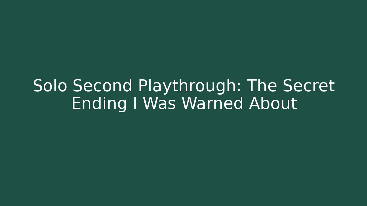 Solo Second Playthrough: The Secret Ending I Was Warned About - Critter Realm