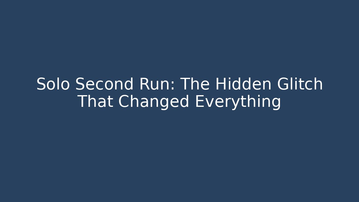 Solo Second Run: The Hidden Glitch That Changed Everything - Critter Realm