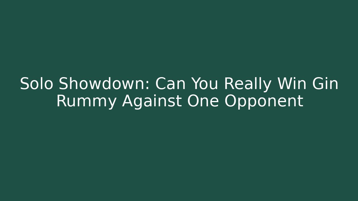 Solo Showdown: Can You Really Win Gin Rummy Against One Opponent - Critter Realm