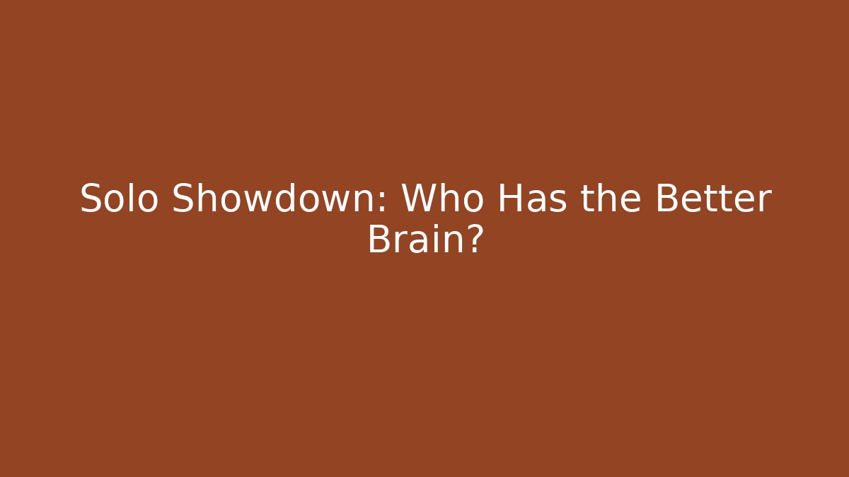 Solo Showdown: Who Has the Better Brain?