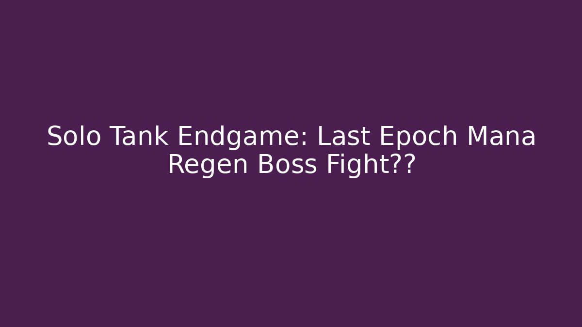 Solo Tank Endgame: Last Epoch Mana Regen Boss Fight惊愕