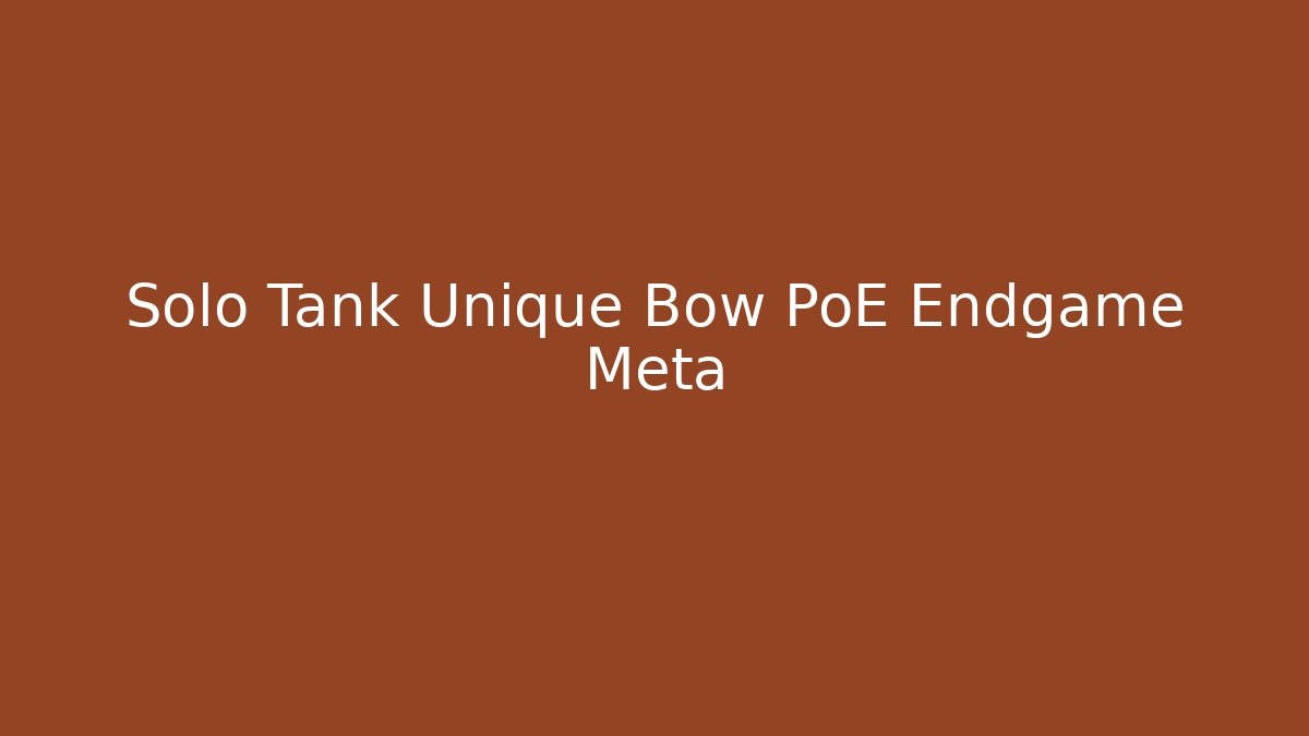 Solo Tank Unique Bow PoE Endgame Meta