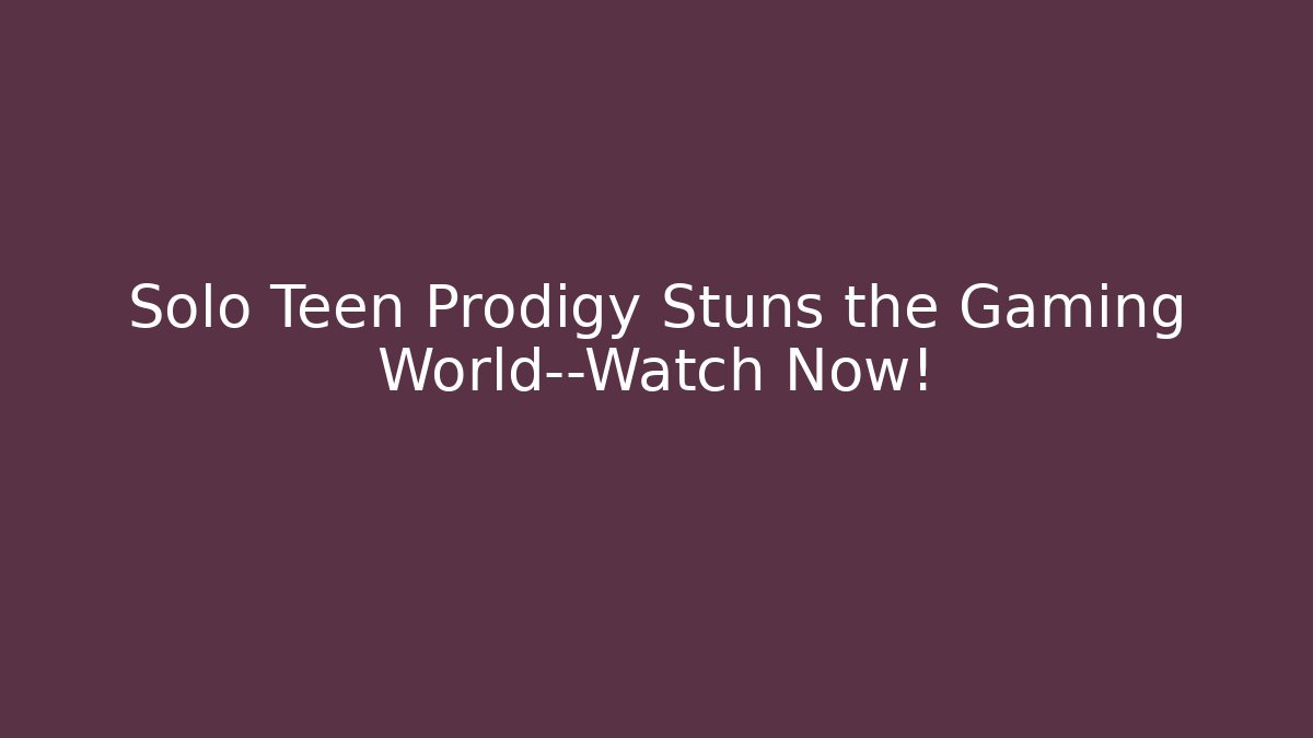 Solo Teen Prodigy Stuns the Gaming World—Watch Now!