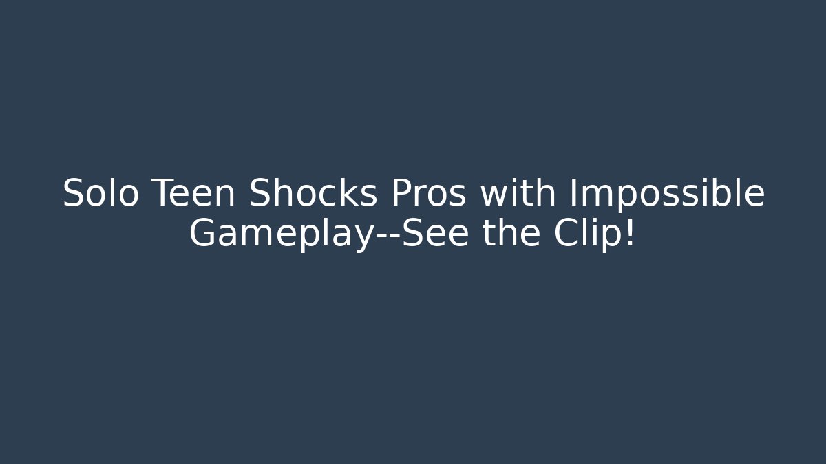 Solo Teen Shocks Pros with Impossible Gameplay—See the Clip!