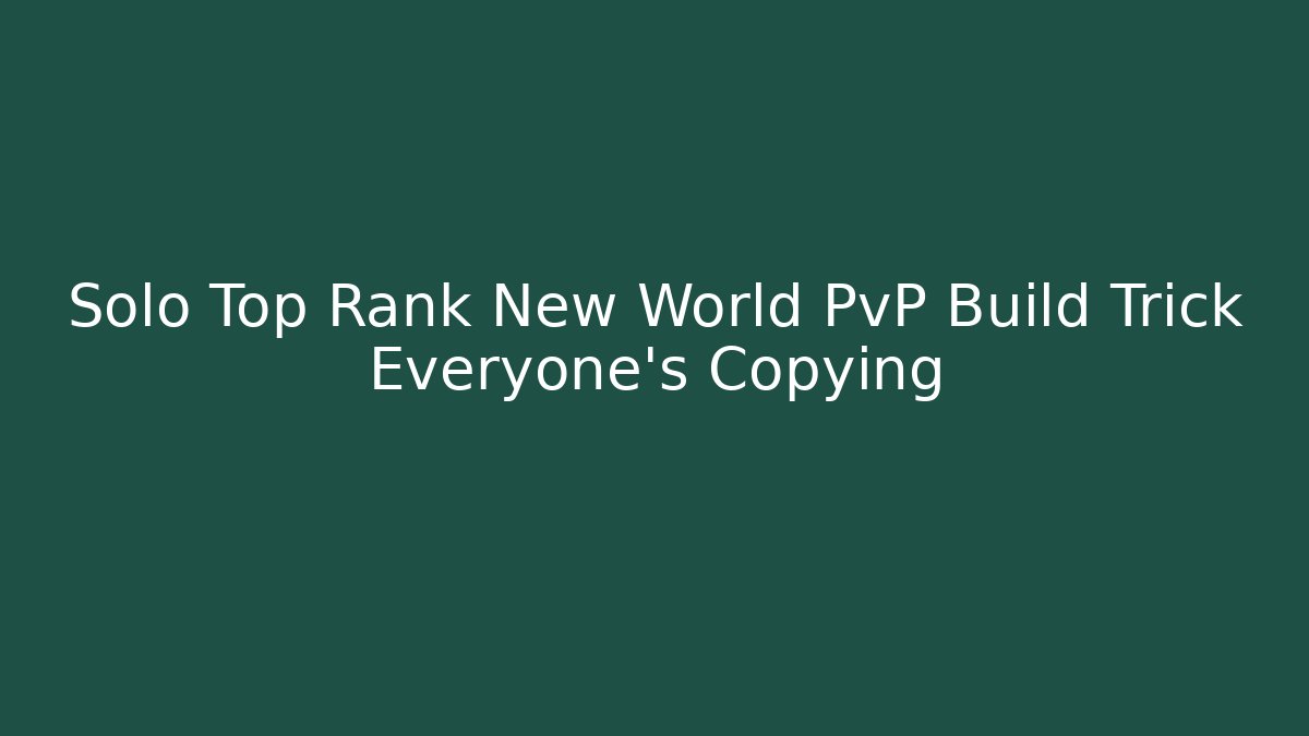 Solo Top Rank New World PvP Build Trick Everyone’s Copying