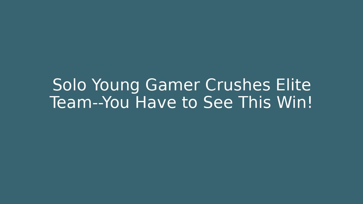 Solo Young Gamer Crushes Elite Team—You Have to See This Win!