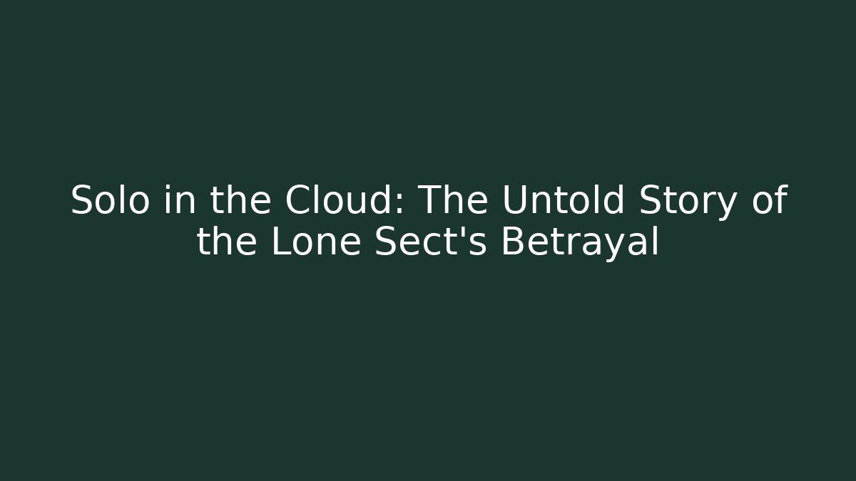 Solo in the Cloud: The Untold Story of the Lone Sect's Betrayal