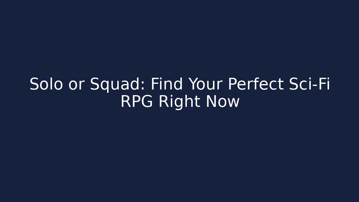 Solo or Squad: Find Your Perfect Sci-Fi RPG Right Now
