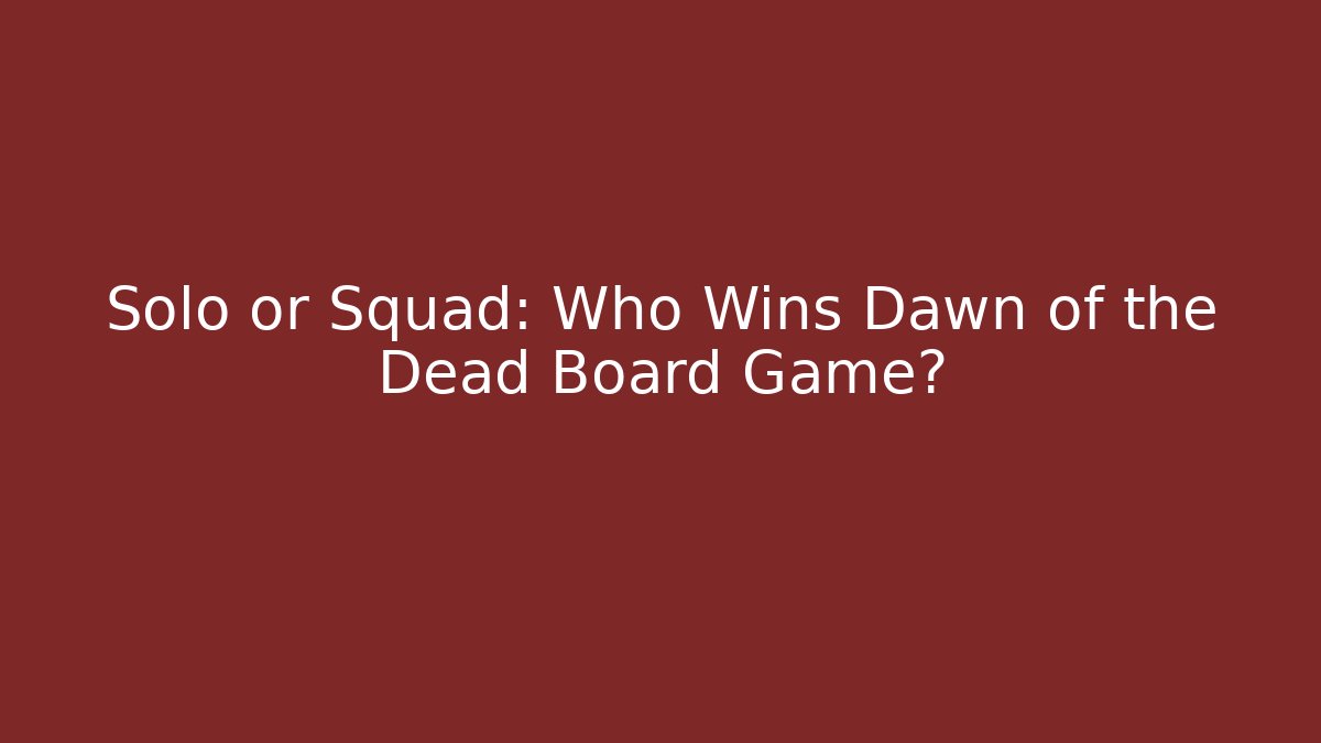 Solo or Squad: Who Wins Dawn of the Dead Board Game?
