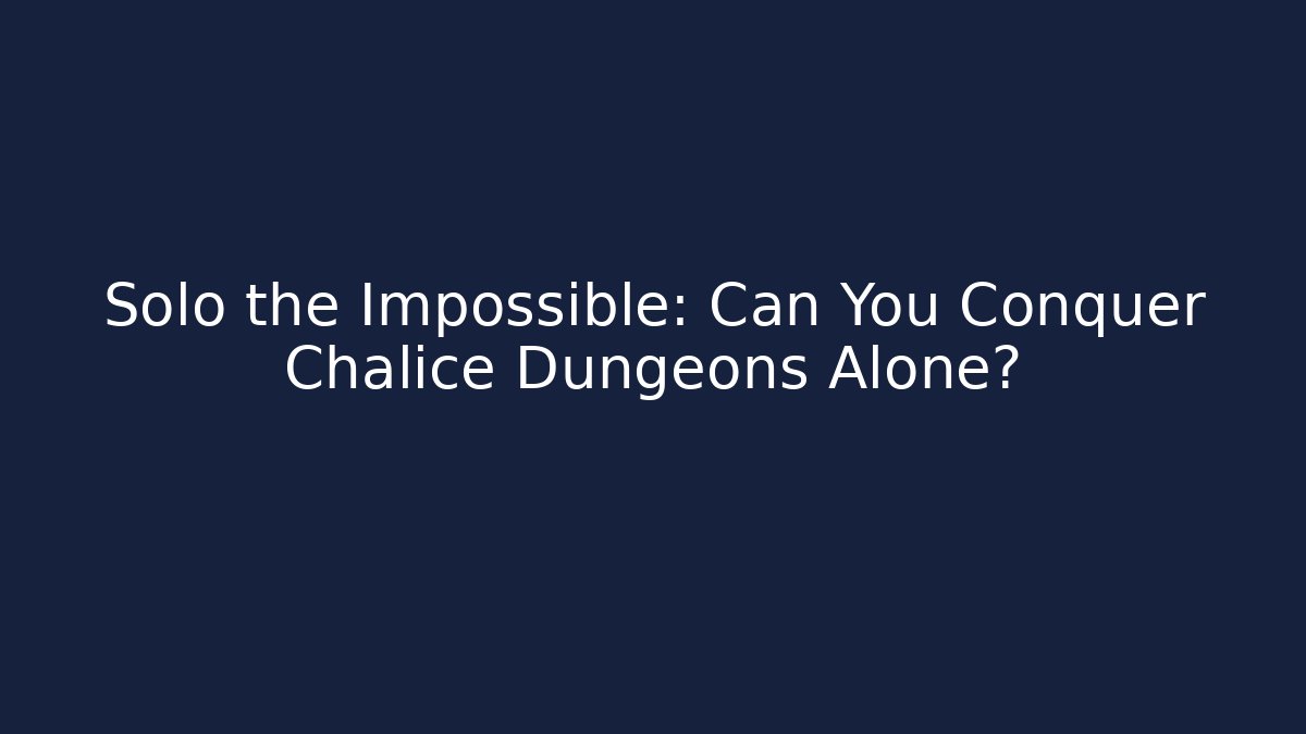 Solo the Impossible: Can You Conquer Chalice Dungeons Alone? - Critter Realm