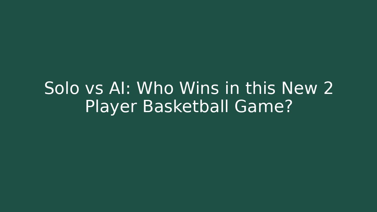 Solo vs AI: Who Wins in this New 2 Player Basketball Game?