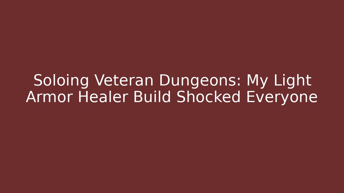 Soloing Veteran Dungeons: My Light Armor Healer Build Shocked Everyone
