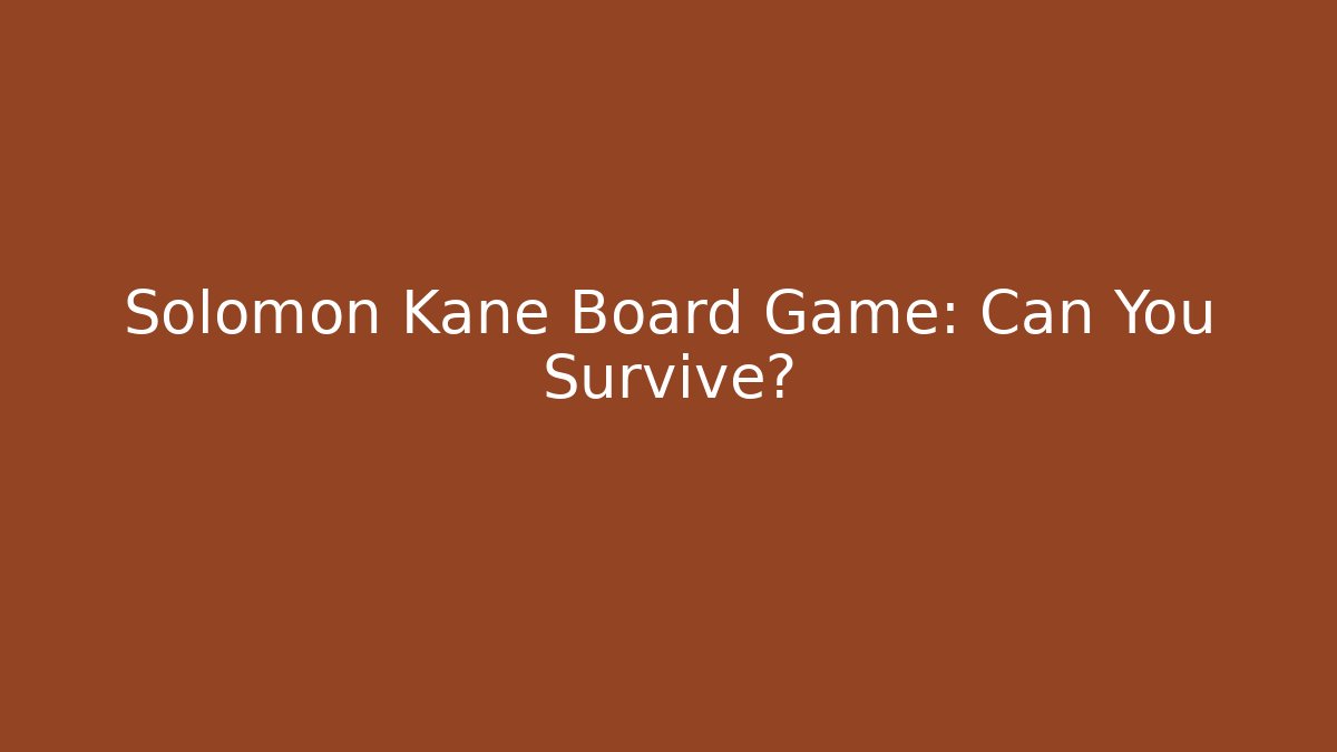 Solomon Kane Board Game: Can You Survive? - Critter Realm