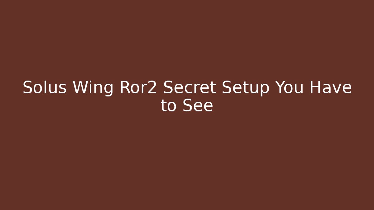 Solus Wing Ror2 Secret Setup You Have to See