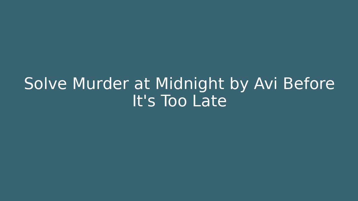 Solve Murder at Midnight by Avi Before It's Too Late
