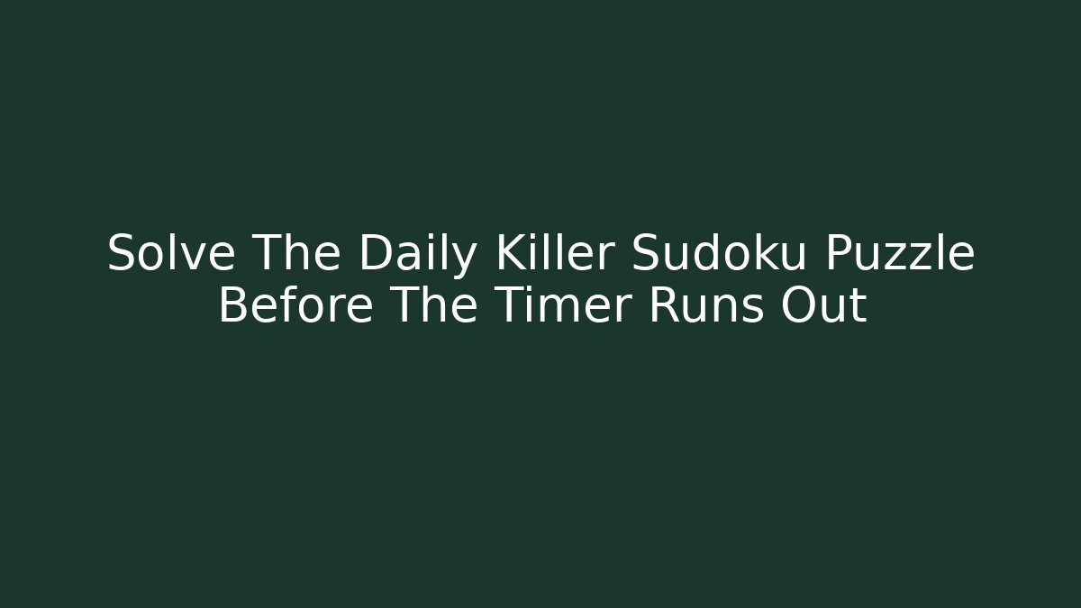 Solve The Daily Killer Sudoku Puzzle Before The Timer Runs Out - Critter Realm