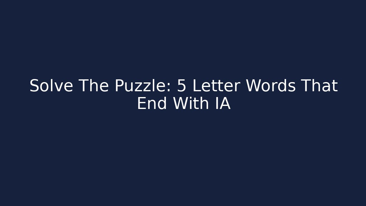 Solve The Puzzle: 5 Letter Words That End With IA