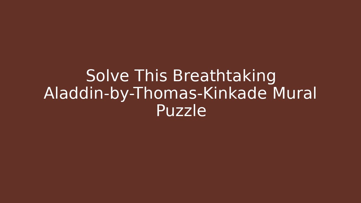 Solve This Breathtaking Aladdin-by-Thomas-Kinkade Mural Puzzle - Critter Realm