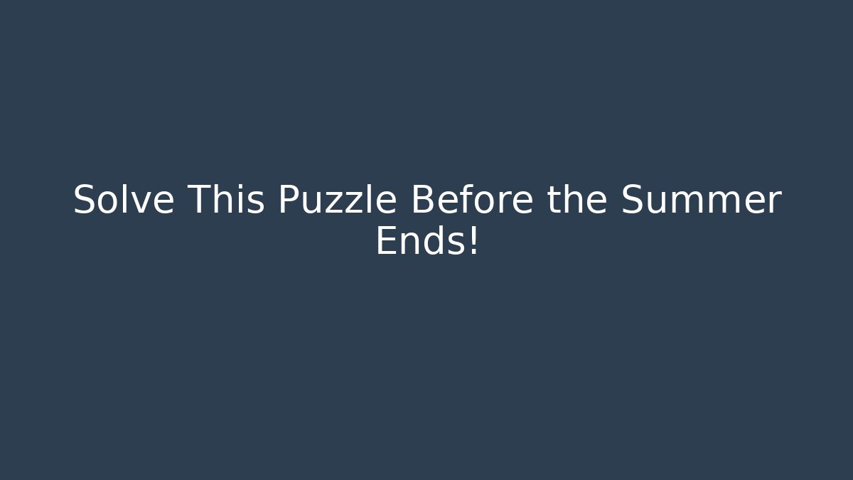 Solve This Puzzle Before the Summer Ends! - Critter Realm