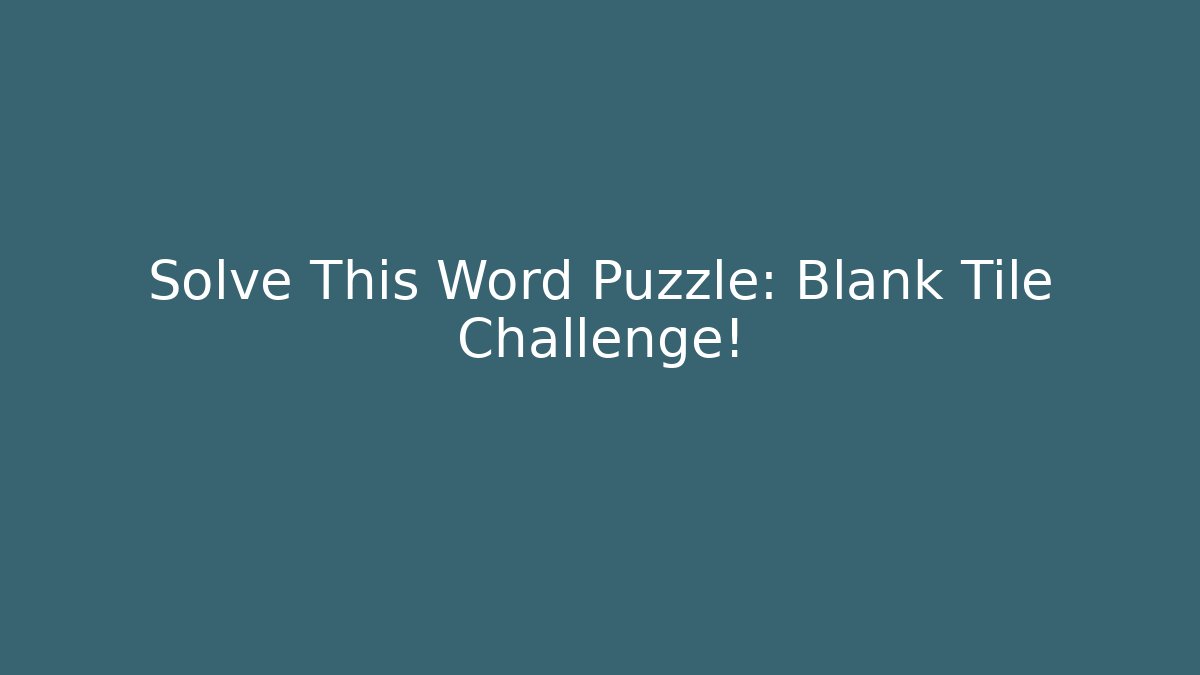 Solve This Word Puzzle: Blank Tile Challenge!