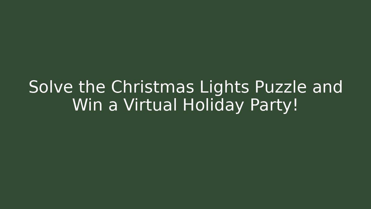 Solve the Christmas Lights Puzzle and Win a Virtual Holiday Party!