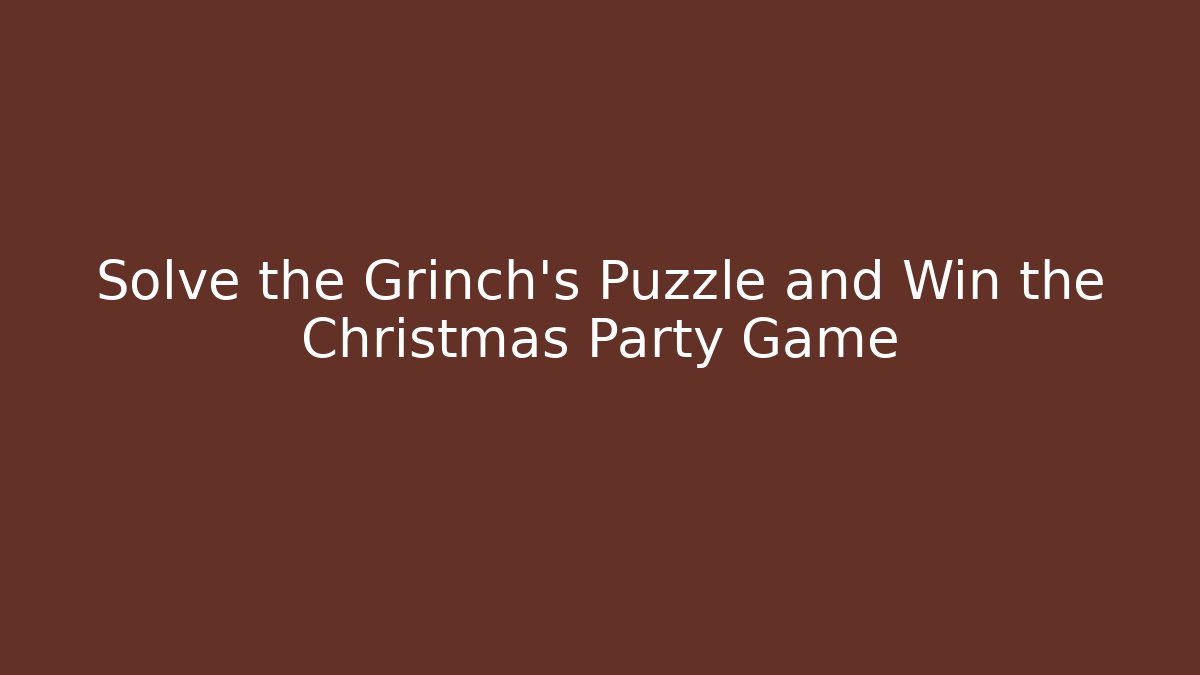 Solve the Grinch's Puzzle and Win the Christmas Party Game