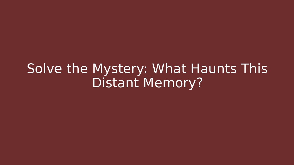 Solve the Mystery: What Haunts This Distant Memory? - Critter Realm