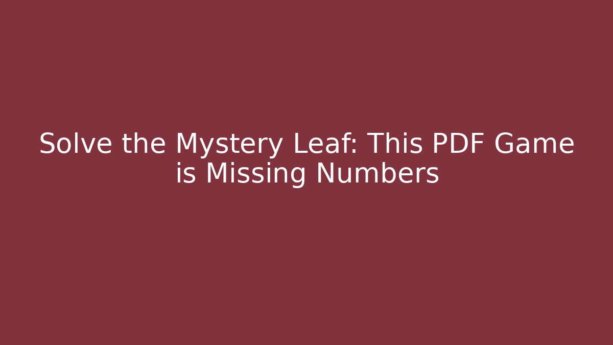 Solve the Mystery Leaf: This PDF Game is Missing Numbers