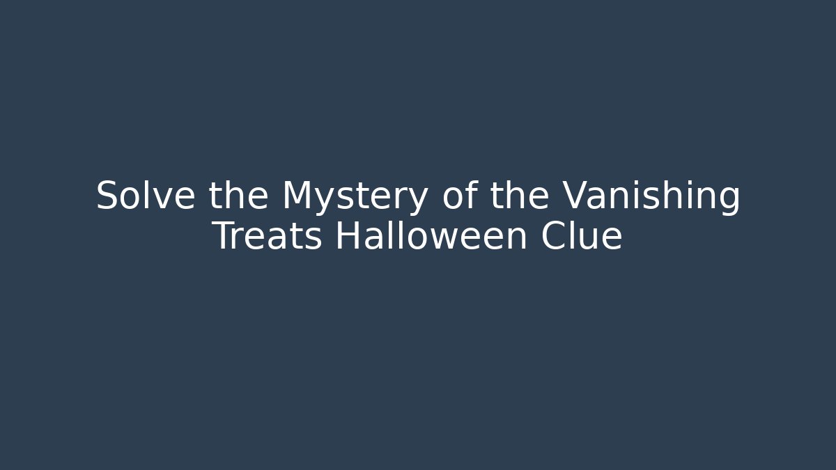 Solve the Mystery of the Vanishing Treats Halloween Clue