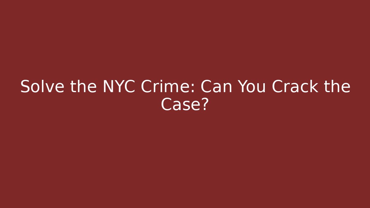 Solve the NYC Crime: Can You Crack the Case?