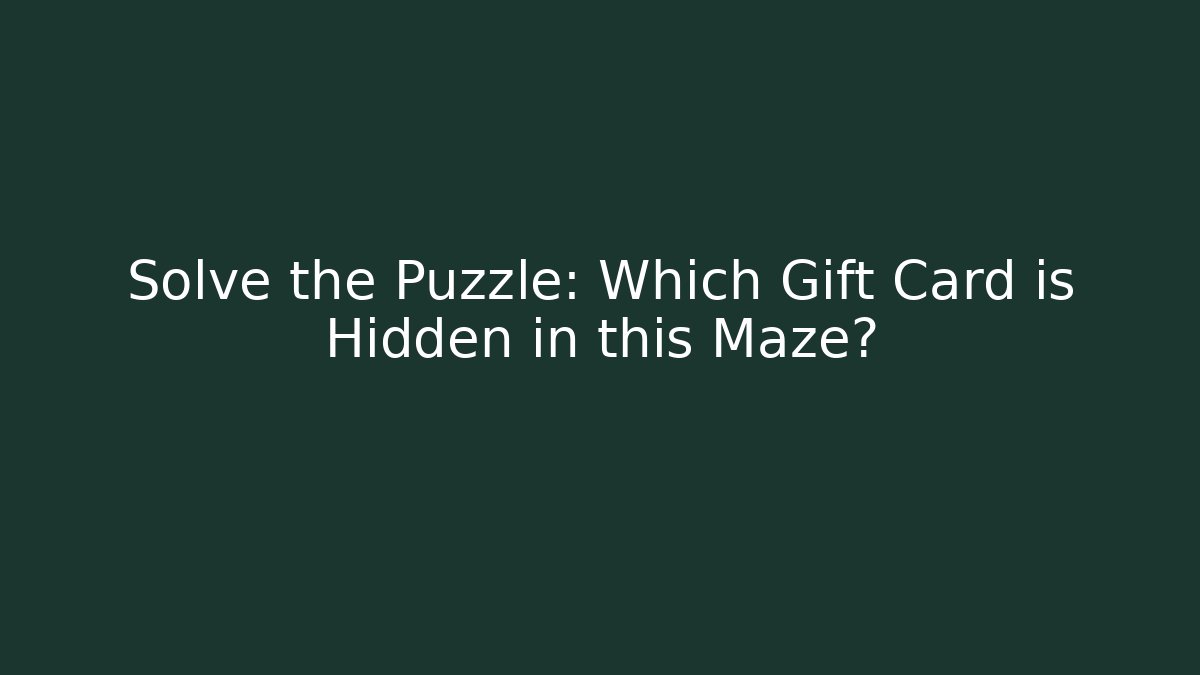 Solve the Puzzle: Which Gift Card is Hidden in this Maze?