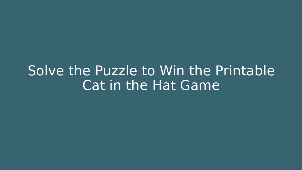 Solve the Puzzle to Win the Printable Cat in the Hat Game