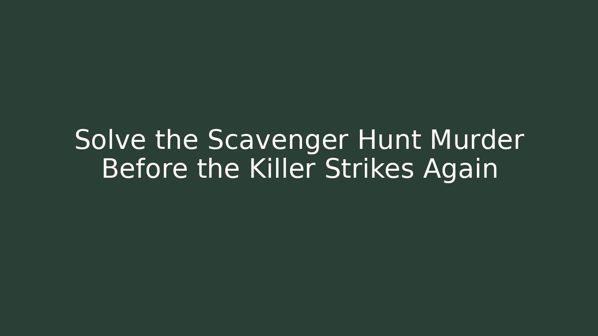 Solve the Scavenger Hunt Murder Before the Killer Strikes Again - Critter Realm