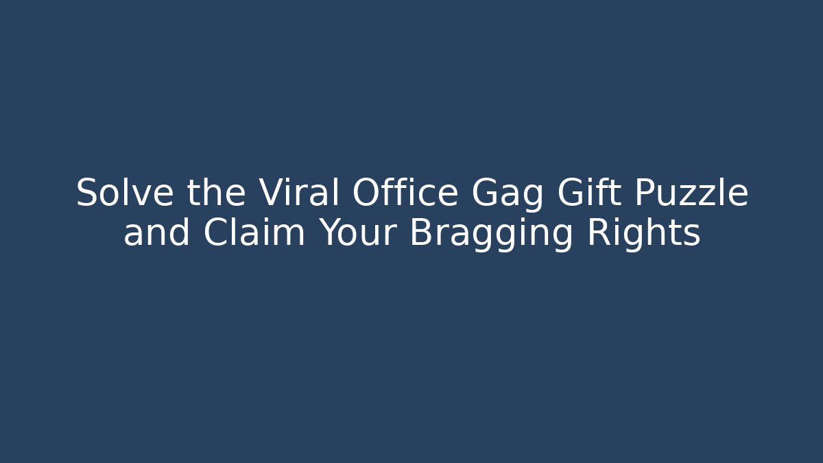 Solve the Viral Office Gag Gift Puzzle and Claim Your Bragging Rights