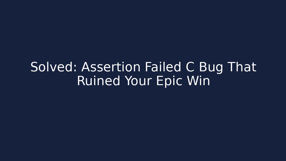 Solved: Assertion Failed C Bug That Ruined Your Epic Win - Critter Realm