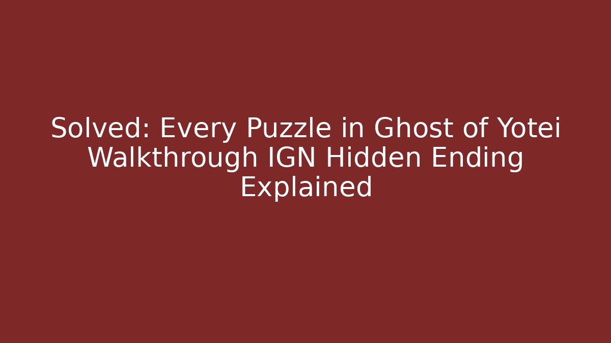 Solved: Every Puzzle in Ghost of Yotei Walkthrough IGN Hidden Ending Explained - Critter Realm