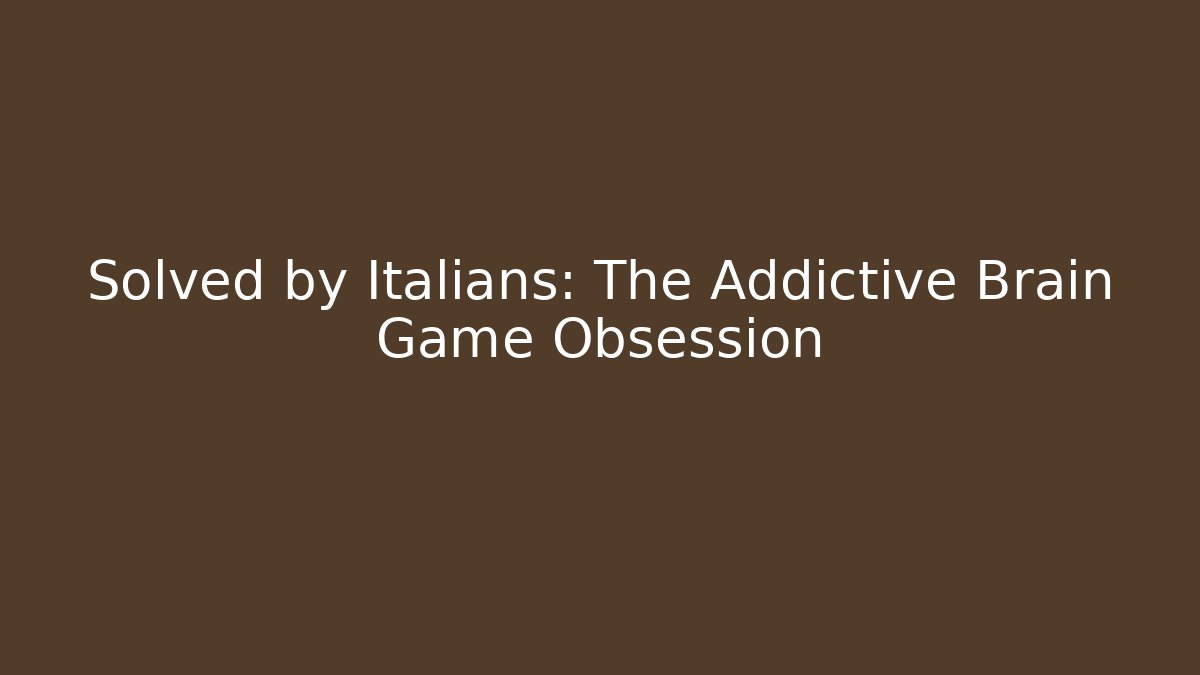 Solved by Italians: The Addictive Brain Game Obsession - Critter Realm