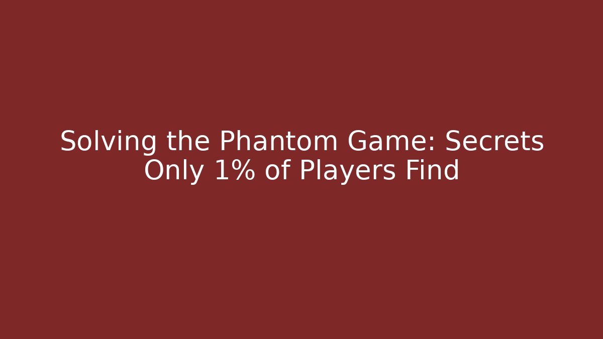 Solving the Phantom Game: Secrets Only 1% of Players Find - Critter Realm