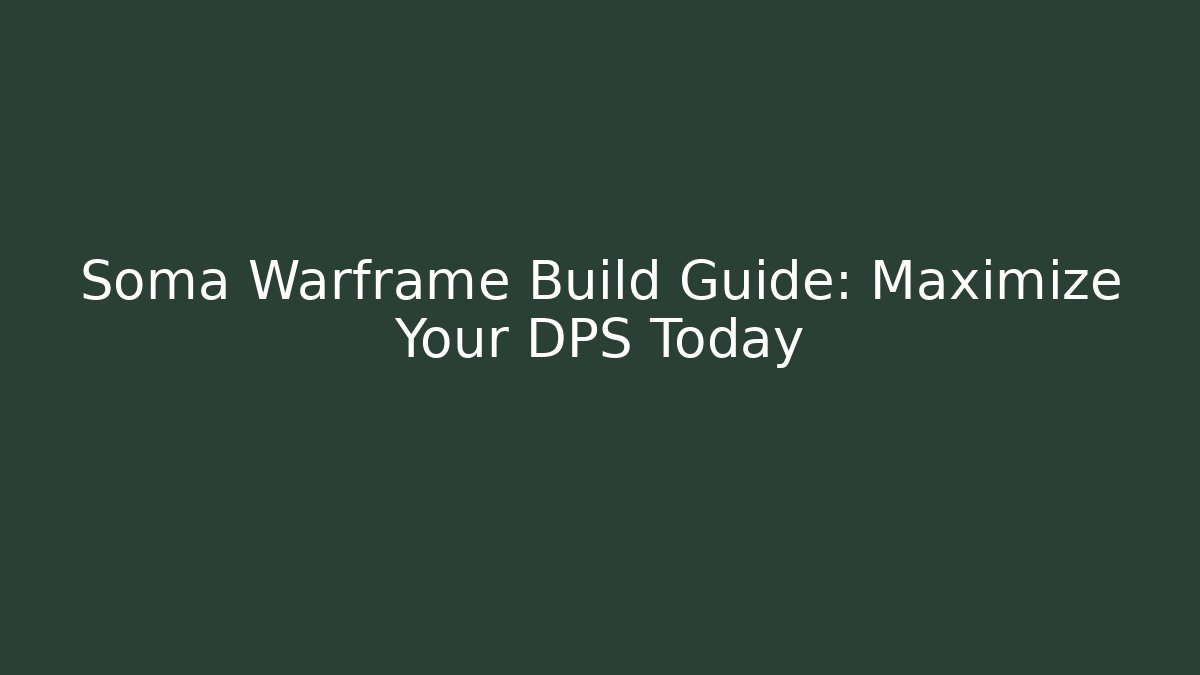 Soma Warframe Build Guide: Maximize Your DPS Today