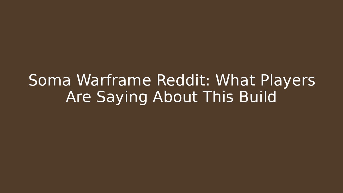 Soma Warframe Reddit: What Players Are Saying About This Build