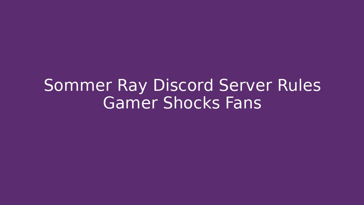Sommer Ray Discord Server Rules Gamer Shocks Fans
